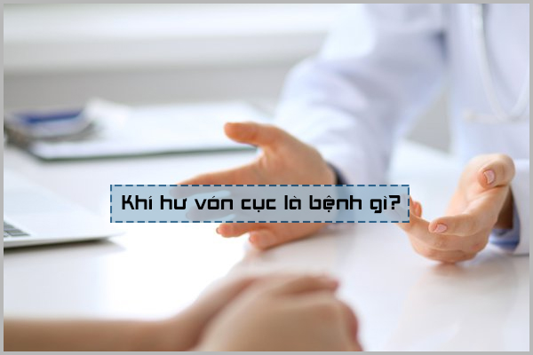 KHÍ HƯ VÓN CỤC LÀ BỆNH GÌ?